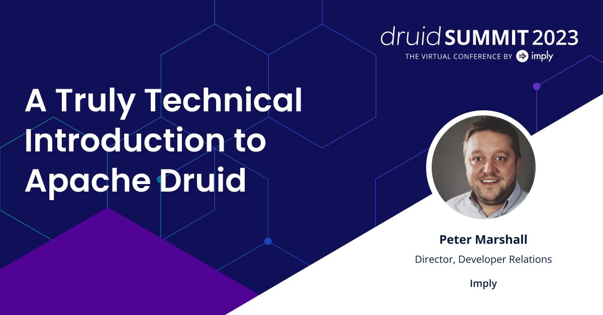 A Truly Technical Introduction To Apache Druid - Imply